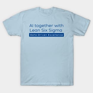 AI and Lean Six Sigma / Data Driven Excellence T-Shirt